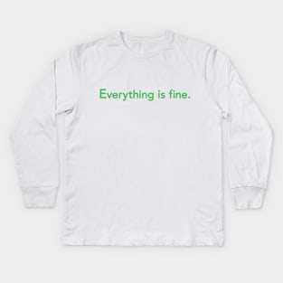 Everything is fine. Kids Long Sleeve T-Shirt